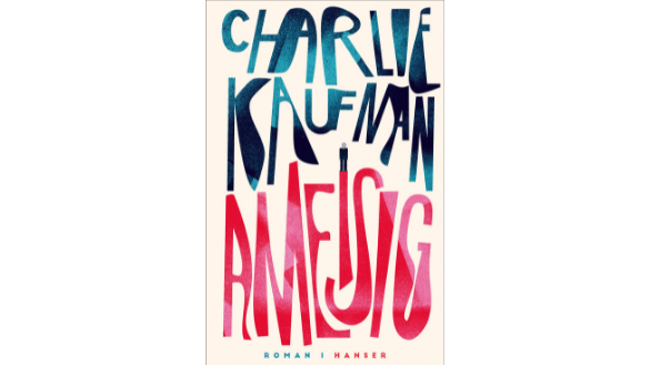 Charlie Kaufman: Ameisig